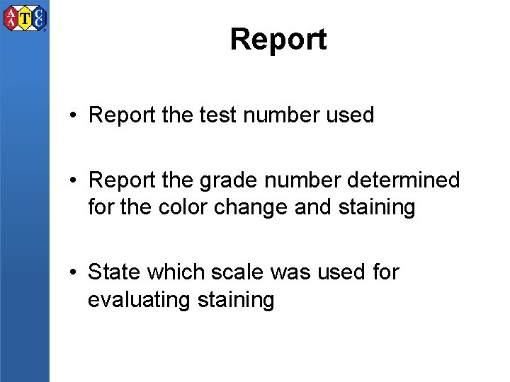Report • Report the test number used • Report the grade number determined for