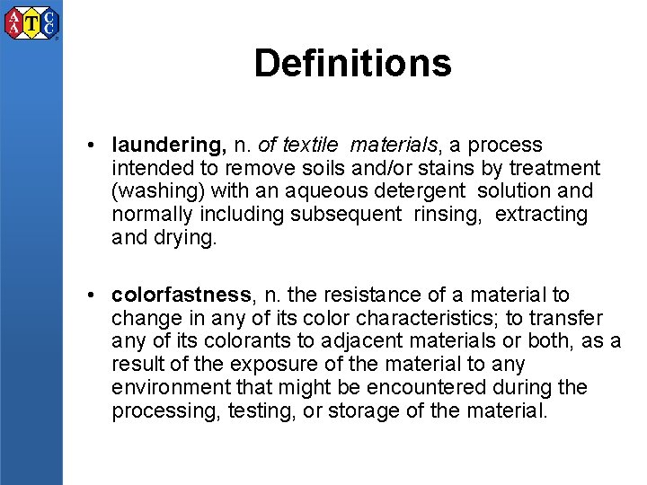 Definitions • laundering, n. of textile materials, a process intended to remove soils and/or