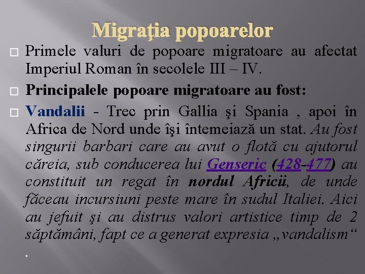 Migraţia popoarelor � � � Primele valuri de popoare migratoare au afectat Imperiul Roman