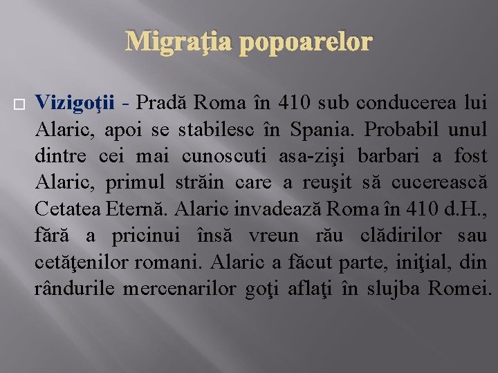 Migraţia popoarelor � Vizigoţii - Pradă Roma în 410 sub conducerea lui Alaric, apoi