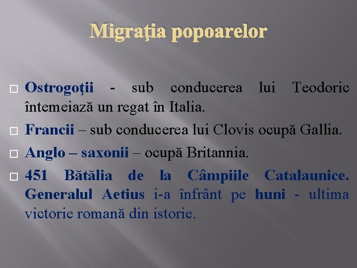 Migraţia popoarelor � � Ostrogoţii - sub conducerea lui Teodoric întemeiază un regat în