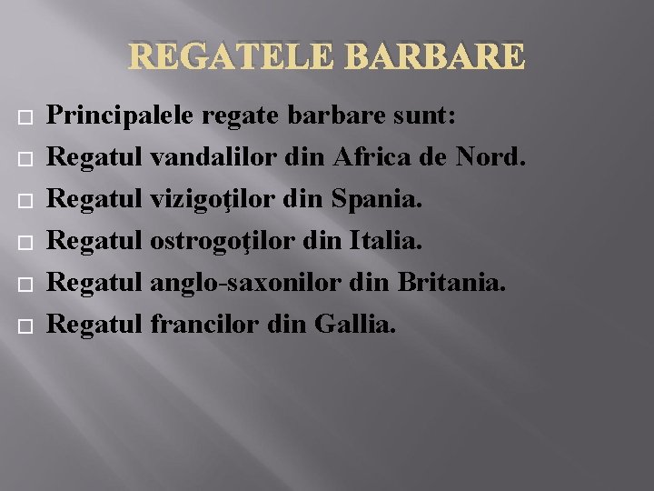 REGATELE BARBARE � � � Principalele regate barbare sunt: Regatul vandalilor din Africa de