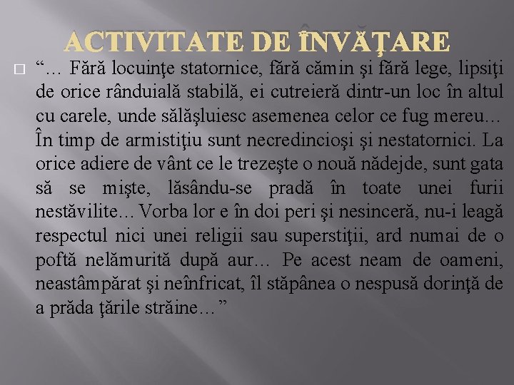 ACTIVITATE DE ÎNVĂŢARE � “… Fără locuinţe statornice, fără cămin şi fără lege, lipsiţi
