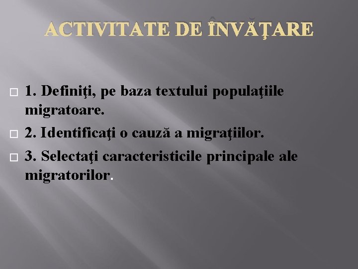 ACTIVITATE DE ÎNVĂŢARE � � � 1. Definiţi, pe baza textului populaţiile migratoare. 2.