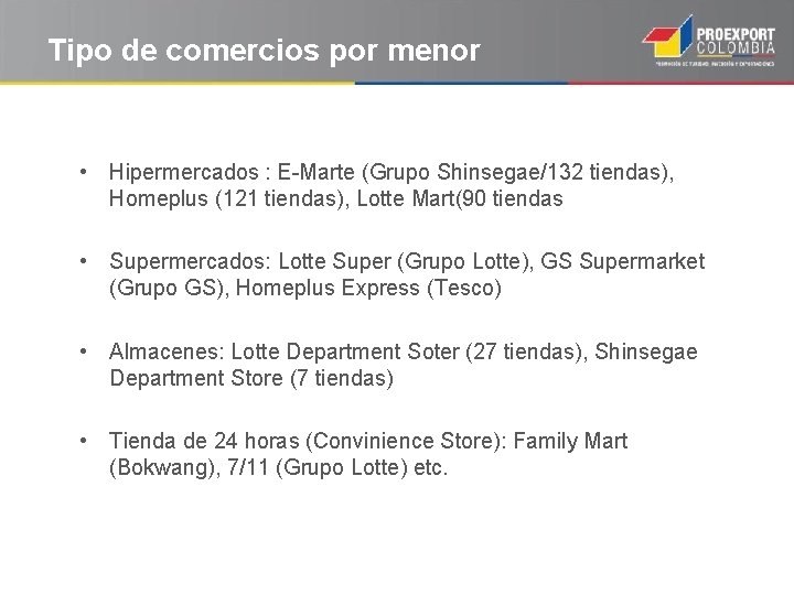 Tipo de comercios por menor • Hipermercados : E-Marte (Grupo Shinsegae/132 tiendas), Homeplus (121