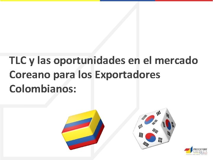 TLC y las oportunidades en el mercado Coreano para los Exportadores Colombianos: 