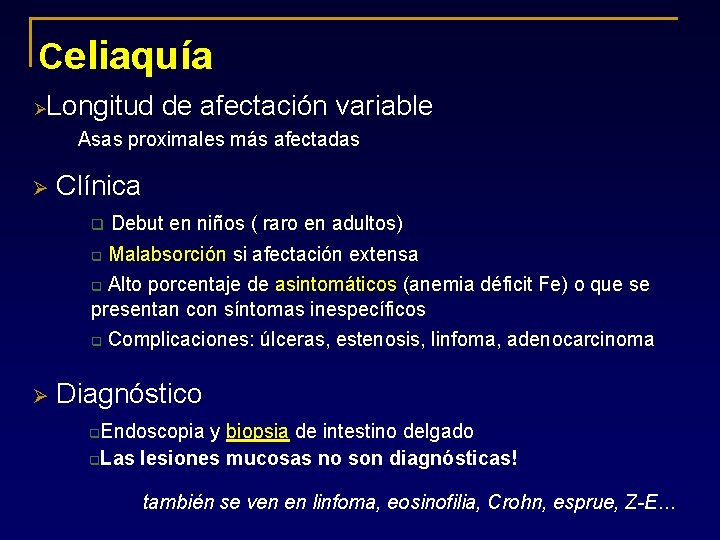 Celiaquía Ø Longitud de afectación variable Asas proximales más afectadas Ø Clínica q Debut