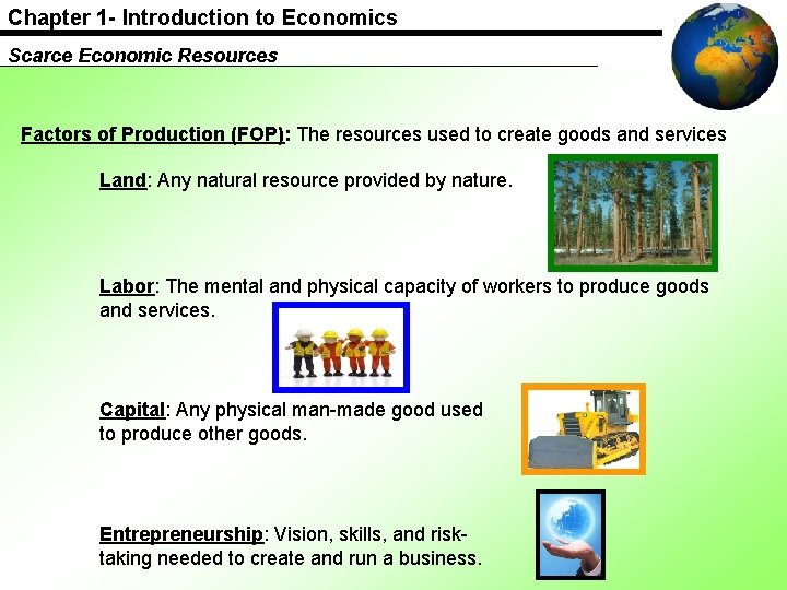 Chapter 1 - Introduction to Economics Scarce Economic Resources Factors of Production (FOP): The