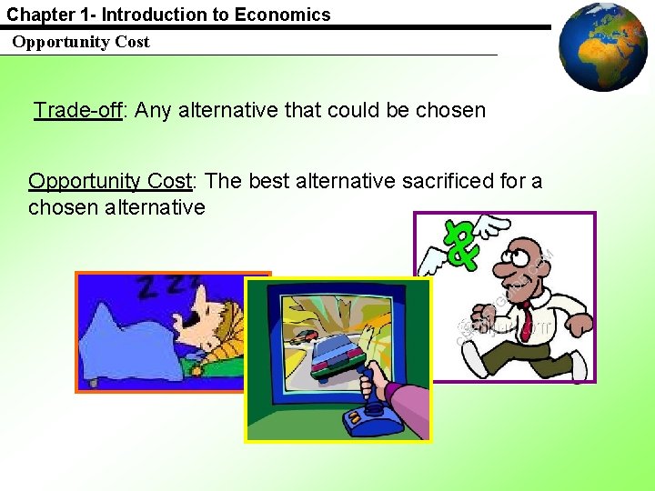 Chapter 1 - Introduction to Economics Opportunity Cost Trade-off: Any alternative that could be