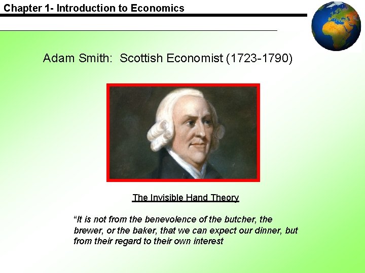 Chapter 1 - Introduction to Economics Adam Smith: Scottish Economist (1723 -1790) The Invisible