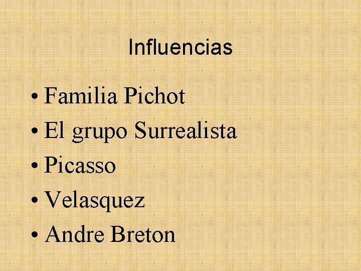 Influencias • Familia Pichot • El grupo Surrealista • Picasso • Velasquez • Andre