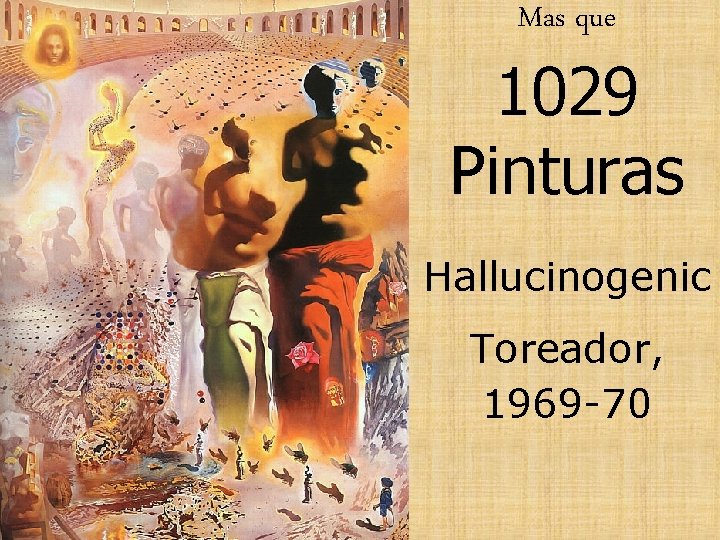 Mas que 1029 Pinturas Hallucinogenic Toreador, 1969 -70 