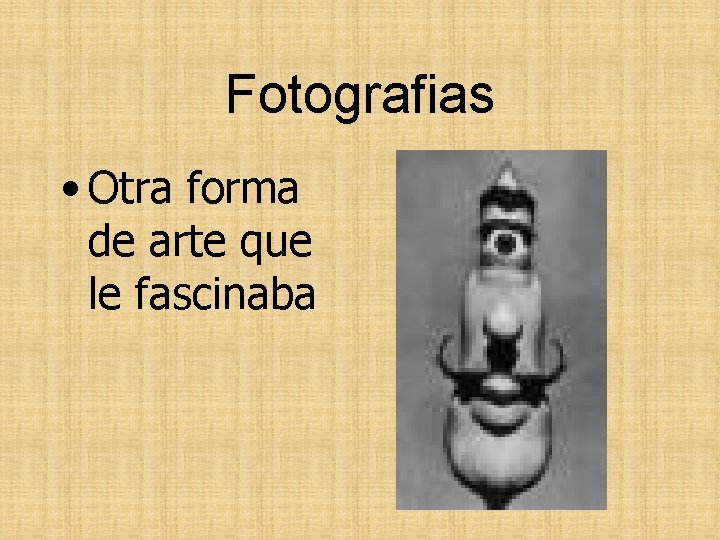 Fotografias • Otra forma de arte que le fascinaba 