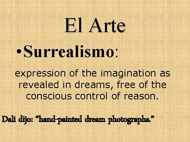 El Arte • Surrealismo: expression of the imagination as revealed in dreams, free of