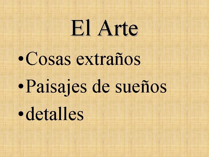 El Arte • Cosas extraños • Paisajes de sueños • detalles 