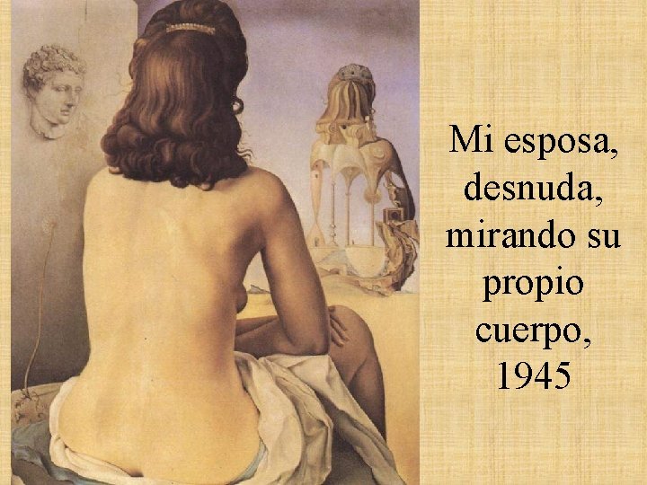 Mi esposa, desnuda, mirando su propio cuerpo, 1945 