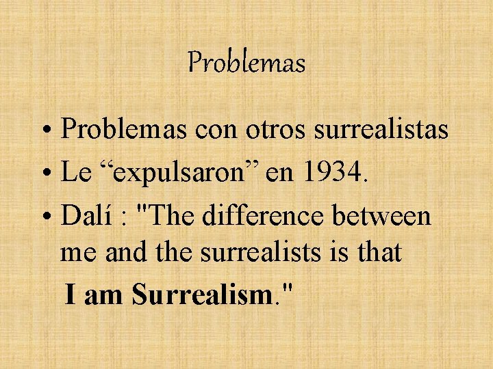 Problemas • Problemas con otros surrealistas • Le “expulsaron” en 1934. • Dalí :