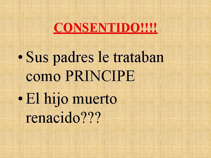 CONSENTIDO!!!! • Sus padres le trataban como PRINCIPE • El hijo muerto renacido? ?