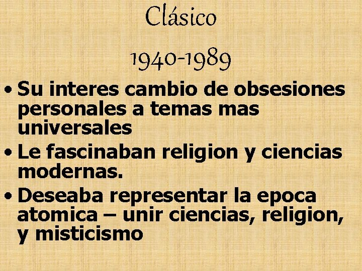 Clásico 1940 -1989 • Su interes cambio de obsesiones personales a temas universales •