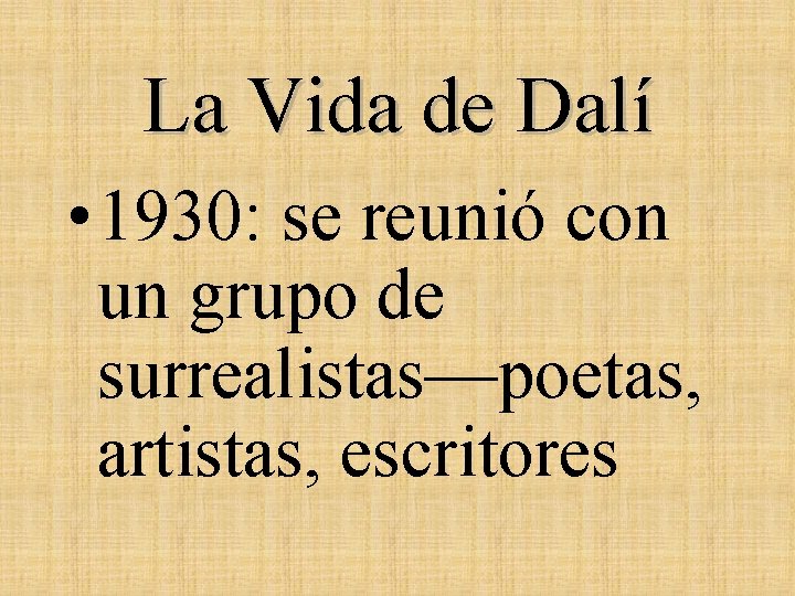 La Vida de Dalí • 1930: se reunió con un grupo de surrealistas—poetas, artistas,