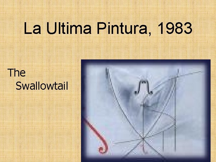 La Ultima Pintura, 1983 The Swallowtail 