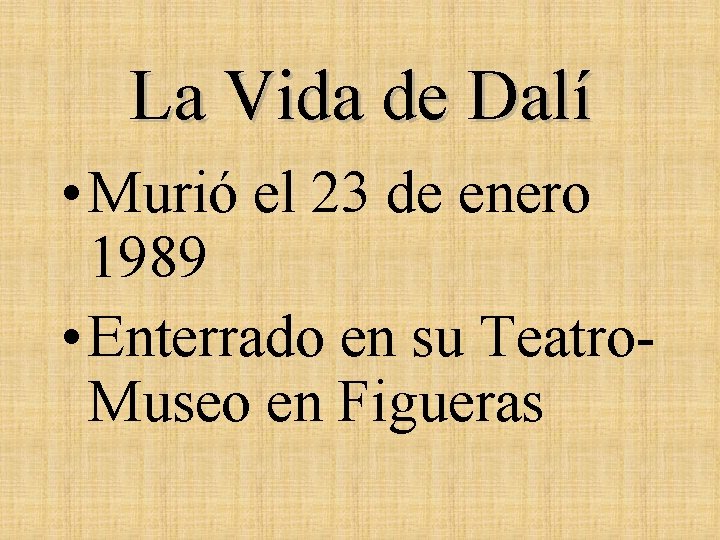 La Vida de Dalí • Murió el 23 de enero 1989 • Enterrado en