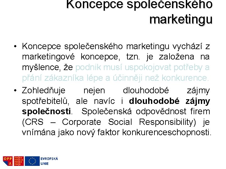 Koncepce společenského marketingu • Koncepce společenského marketingu vychází z marketingové koncepce, tzn. je založena