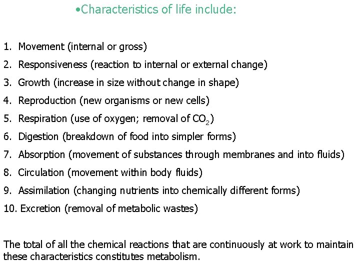  • Characteristics of life include: 1. Movement (internal or gross) 2. Responsiveness (reaction