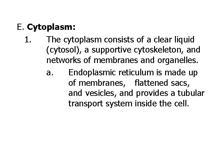 E. Cytoplasm: 1. The cytoplasm consists of a clear liquid (cytosol), a supportive cytoskeleton,