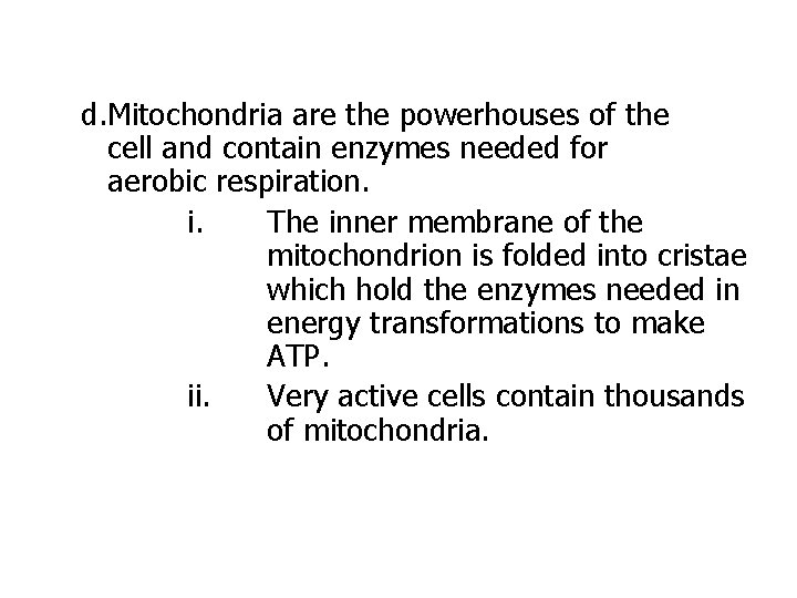 d. Mitochondria are the powerhouses of the cell and contain enzymes needed for aerobic