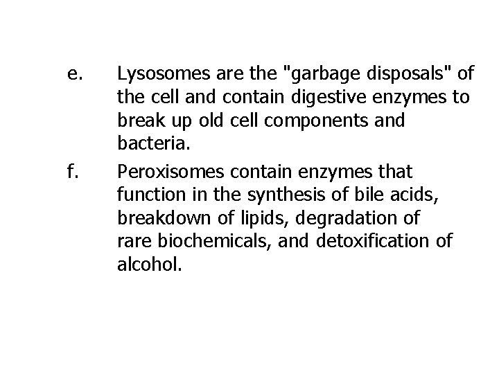 e. f. Lysosomes are the "garbage disposals" of the cell and contain digestive enzymes