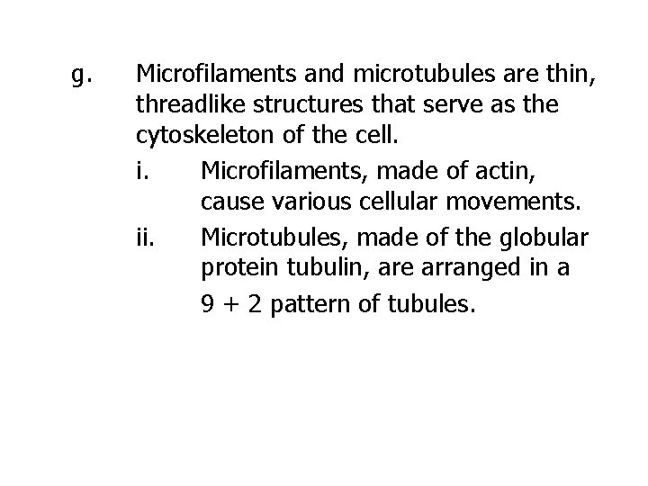 g. Microfilaments and microtubules are thin, threadlike structures that serve as the cytoskeleton of