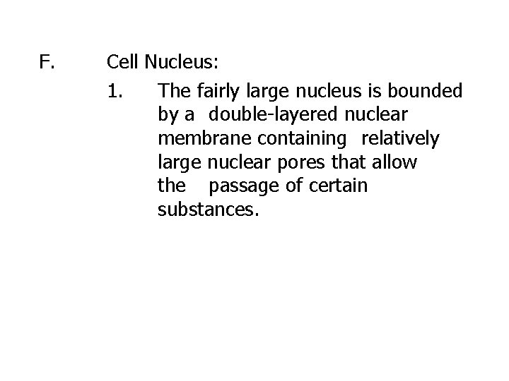 F. Cell Nucleus: 1. The fairly large nucleus is bounded by a double-layered nuclear