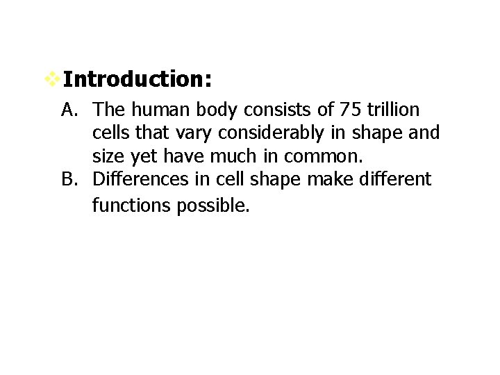 v. Introduction: A. The human body consists of 75 trillion cells that vary considerably