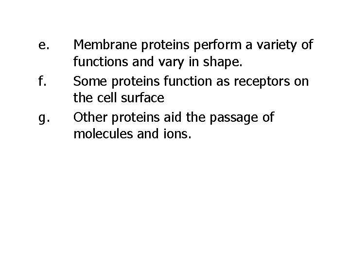 e. f. g. Membrane proteins perform a variety of functions and vary in shape.