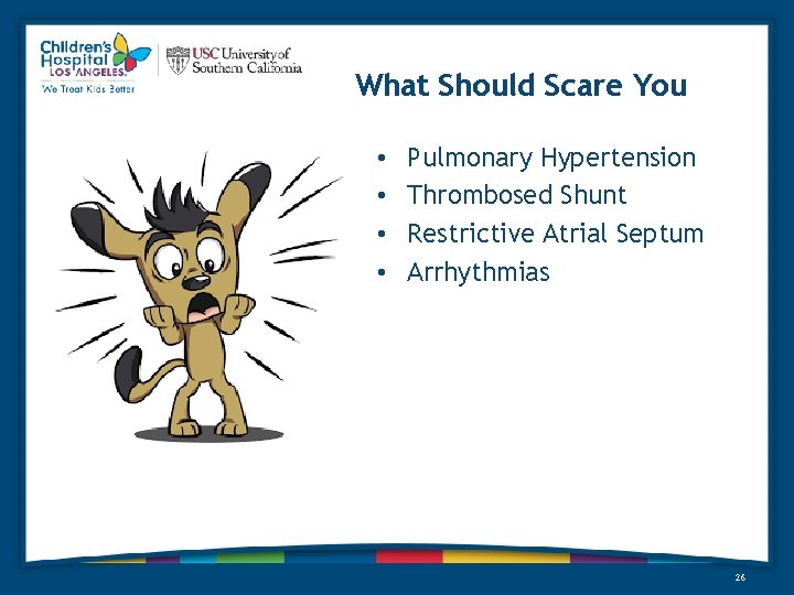 What Should Scare You • • Pulmonary Hypertension Thrombosed Shunt Restrictive Atrial Septum Arrhythmias