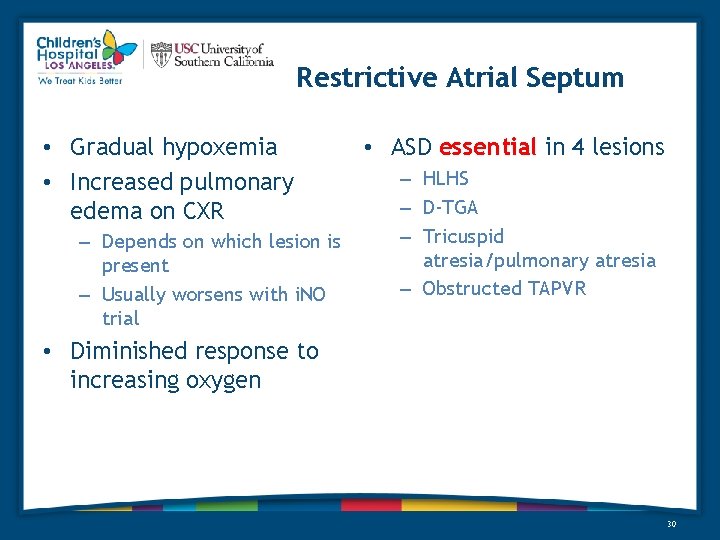 Restrictive Atrial Septum • Gradual hypoxemia • Increased pulmonary edema on CXR – Depends