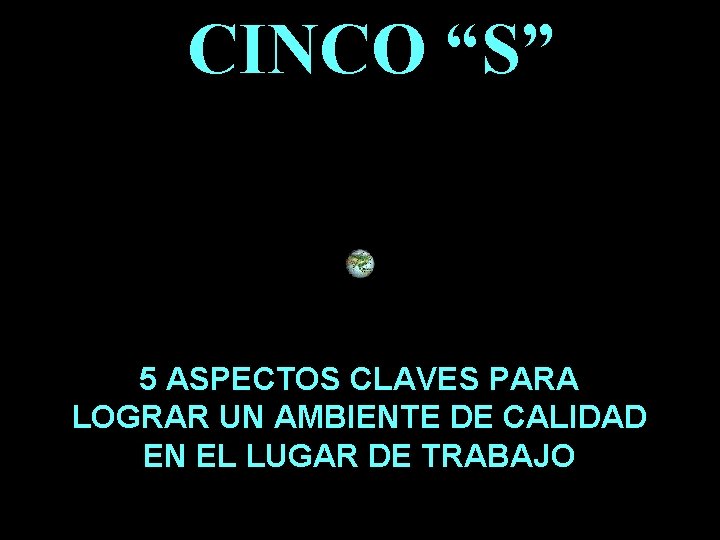 CINCO “S” 5 ASPECTOS CLAVES PARA LOGRAR UN AMBIENTE DE CALIDAD EN EL LUGAR