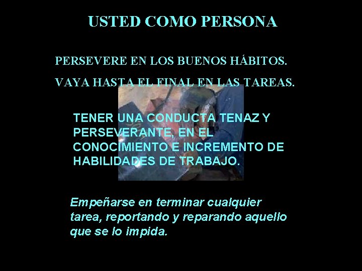 USTED COMO PERSONA PERSEVERE EN LOS BUENOS HÁBITOS. VAYA HASTA EL FINAL EN LAS