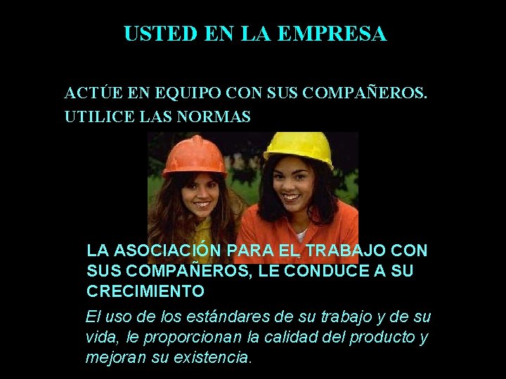 USTED EN LA EMPRESA ACTÚE EN EQUIPO CON SUS COMPAÑEROS. UTILICE LAS NORMAS LA