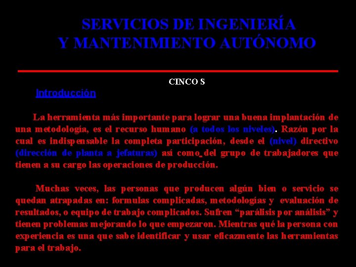 SERVICIOS DE INGENIERÍA Y MANTENIMIENTO AUTÓNOMO CINCO S Introducción La herramienta más importante para