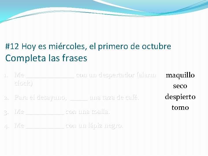 #12 Hoy es miércoles, el primero de octubre Completa las frases 1. Me _______