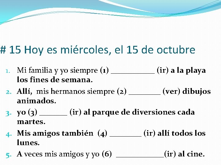# 15 Hoy es miércoles, el 15 de octubre 1. Mi familia y yo
