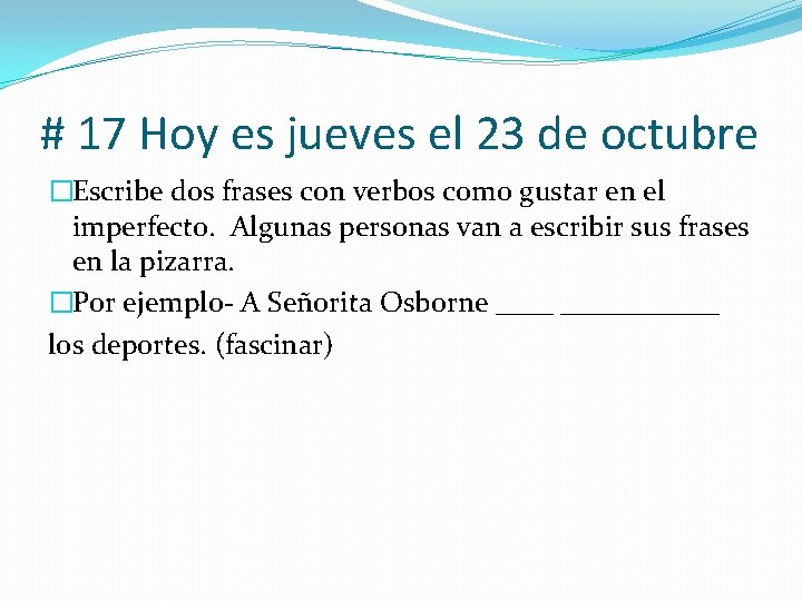 # 17 Hoy es jueves el 23 de octubre �Escribe dos frases con verbos