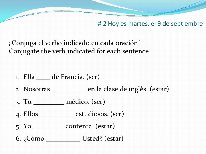 # 2 Hoy es martes, el 9 de septiembre ¡ Conjuga el verbo indicado