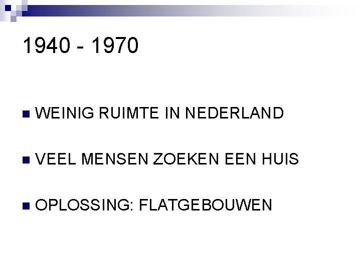 1940 - 1970 n WEINIG RUIMTE IN NEDERLAND n VEEL MENSEN ZOEKEN EEN HUIS