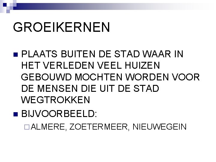 GROEIKERNEN PLAATS BUITEN DE STAD WAAR IN HET VERLEDEN VEEL HUIZEN GEBOUWD MOCHTEN WORDEN