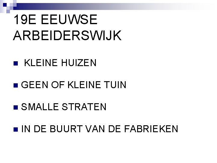 19 E EEUWSE ARBEIDERSWIJK n KLEINE HUIZEN n GEEN OF KLEINE TUIN n SMALLE