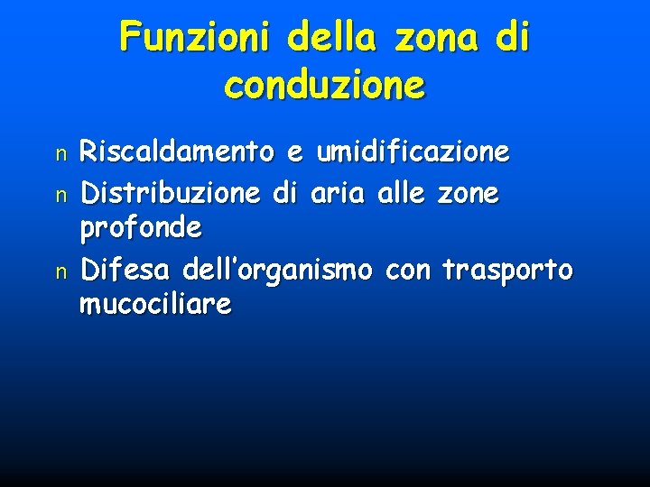 Funzioni della zona di conduzione n n n Riscaldamento e umidificazione Distribuzione di aria