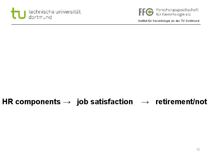 Institut für Gerontologie an der TU Dortmund HR components → job satisfaction → retirement/not